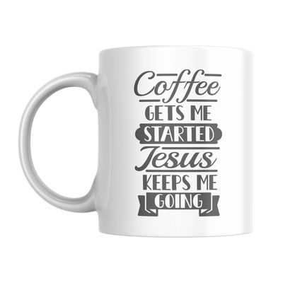COFFEE GETS ME STARTED JESUS KEEPS ME GOING MUG