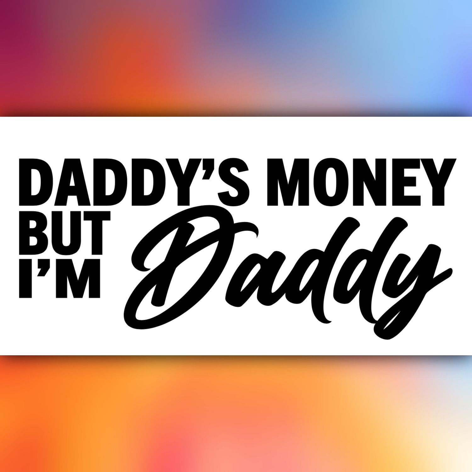 Daddy’s/Mommy’s Money