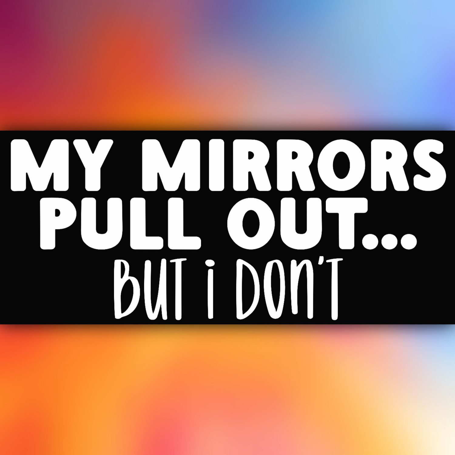 My Mirrors...