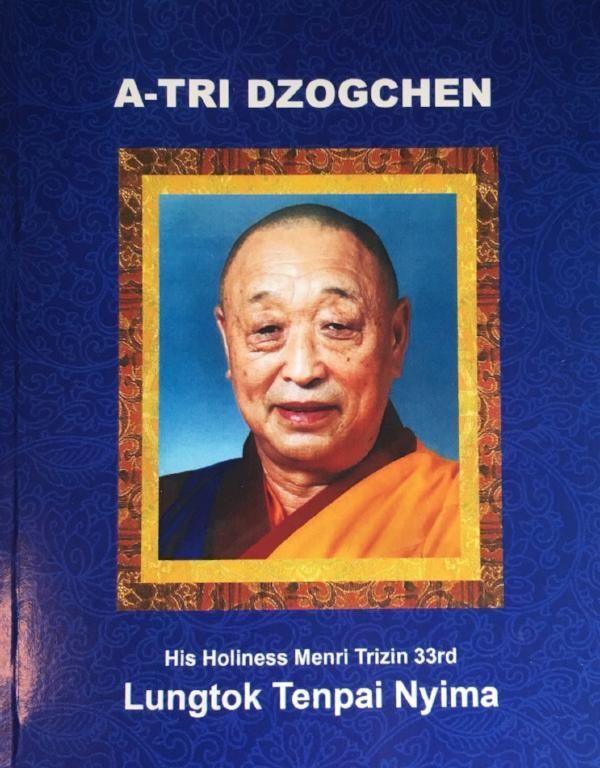 A-Tri Dzogchen by His Holiness Menri Trizin 33rd Lungtok Tenpai Nyima