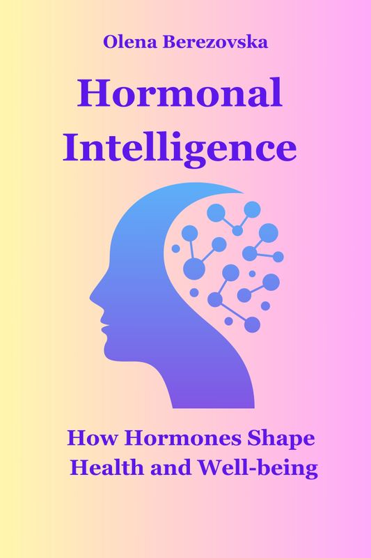 Hormonal Intelligence: How Hormones Shape Health and Well-being
