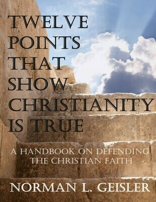 EBOOK: Twelve Points That Show Christianity Is True: A Handbook On Defending The Christian Faith