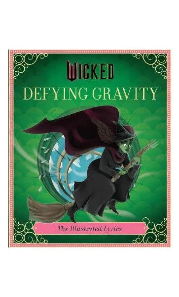 Wicked: Defying Gravity: The Illustrated Lyrics (Universal Pictures Wicked)