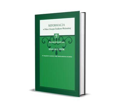 Dialog i spór w &quot;Trajedyi o Mszej&quot; (1560) Bernardina Ochina