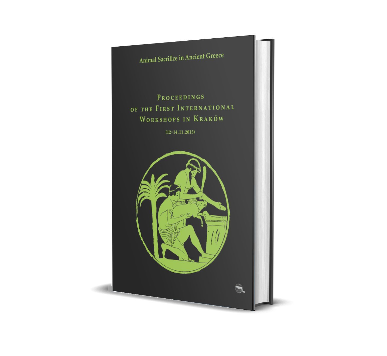 Animal Sacrifice in Ancient Greece. Proceedings of the First International Workshops in Kraków (12-14.11.2015)