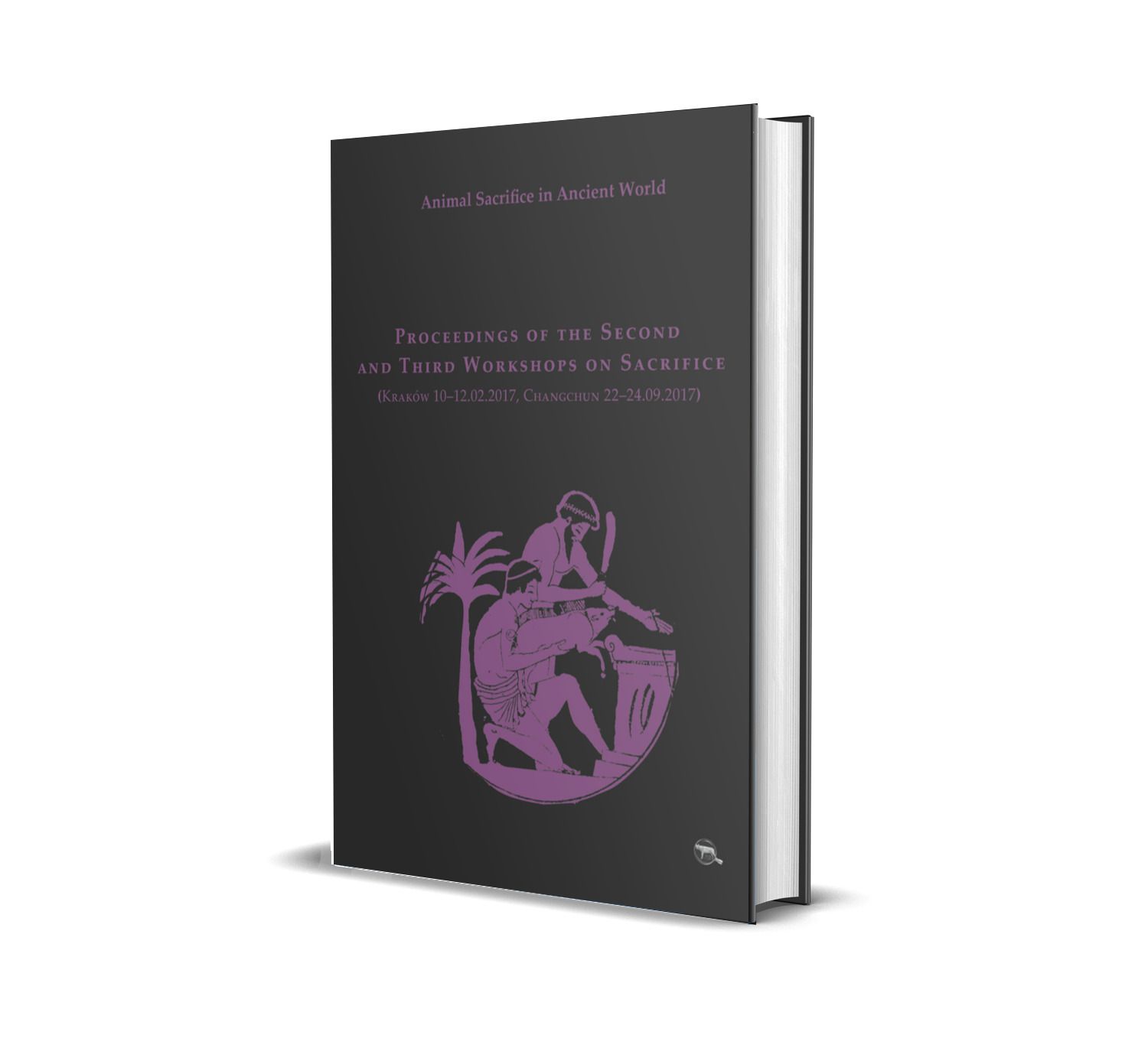 Animal Sacrifice in Ancient World. Proceedings of the Second and Third Workshops on Sacrifice (Kraków 10–12.02.2017, Changchun 22–24.09.2017)