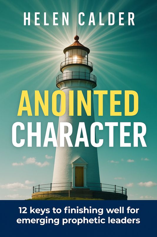 Anointed Character: 12 Keys to Finishing Well for Emerging Prophetic Leaders