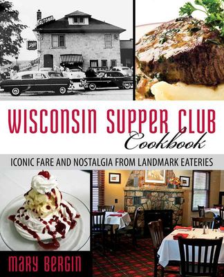 Wisconsin Supper Club Cookbook by Mary Bergin