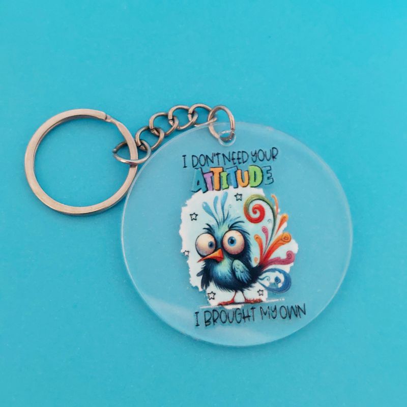 Acrylic Bird Keyring: 'I Don't Need Your attitude, I have my own"