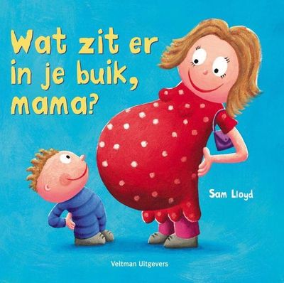 Wat zit er in je buik, mama? - Sam Lloyd