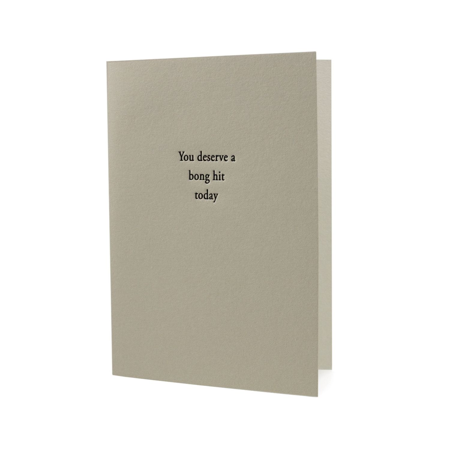 You Deserve a Bong Hit Today Letterpress Card