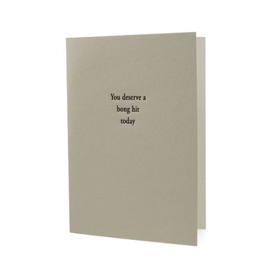 You Deserve a Bong Hit Today Letterpress Card