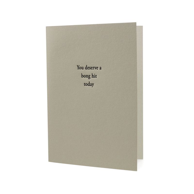 You Deserve a Bong Hit Today Letterpress Card