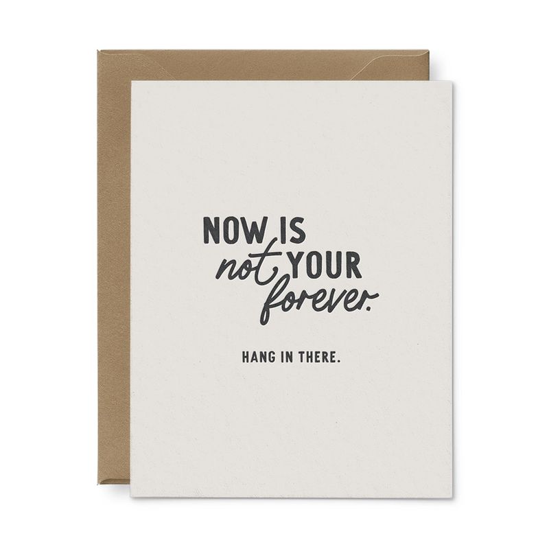 Now Is Not Your Forever Letterpress Encouragement Card