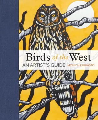 Birds of the West - An Artist&#39;s Guide by Molly Hashimoto