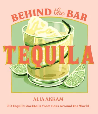 Behind the Bar: Tequila Hardcover Book