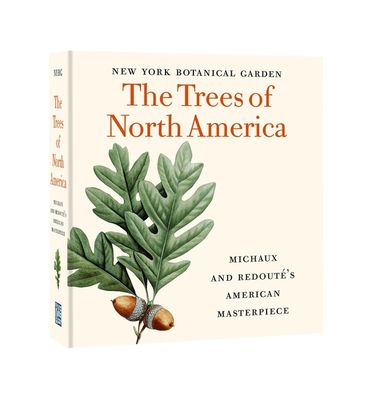 The Trees of North America: Michaux and Redouté&#39;s American Masterpiece