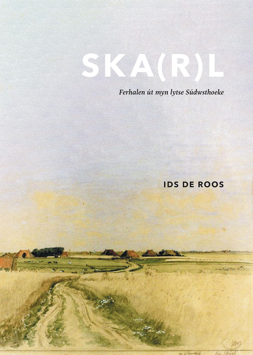 Ids de Roos - Ska(r)l. Ferhalen út myn lytse Súdwesthoeke