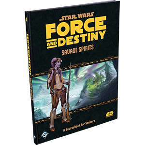 Star Wars RPG: Force and Destiny- Savage Spirits