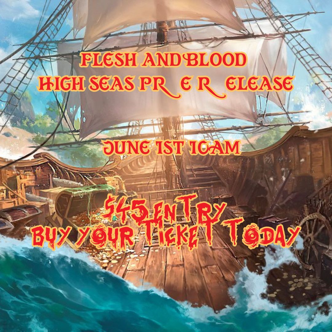 Flesh and Blood: High Seas Pre Release 6/1/25 10AM