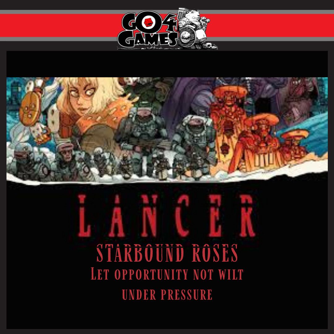 Go 4 Games Presents: Lancer - Starbound Roses 9/5/25