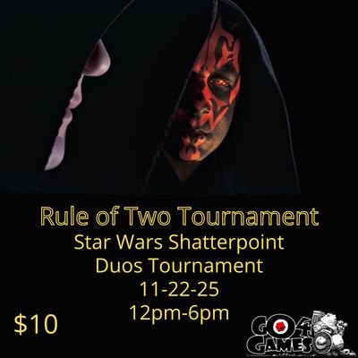 Star Wars Shatterpoint Rule of Two Tournament 11/22/25