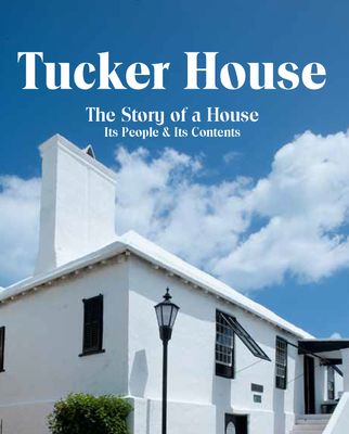 Tucker House: The Story of a House, Its People and Its Contents