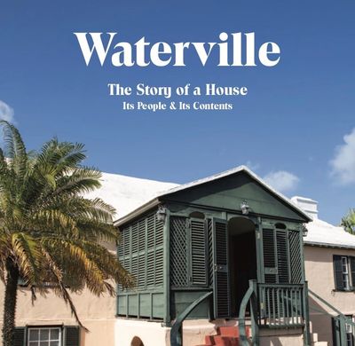 Waterville: The Story of a House, Its People &amp; Its Contents