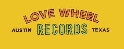 Love Wheel Records , Austin Texas
