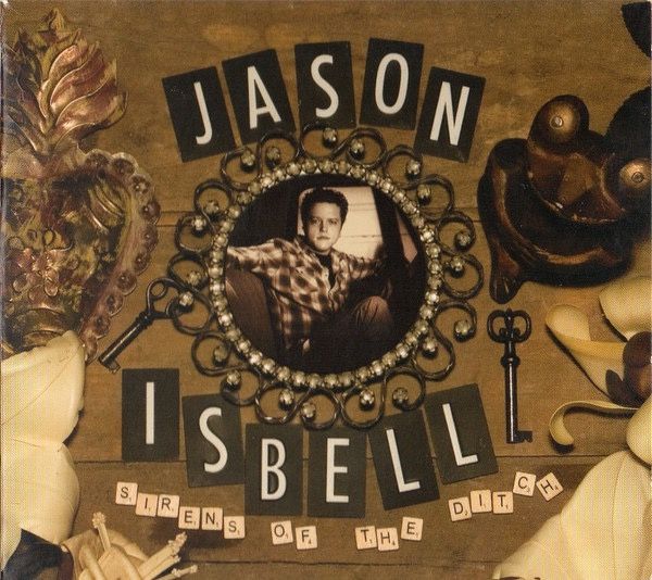 JASON ISBELL - Sirens Of The Ditch