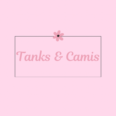 Tanks &amp; Camis