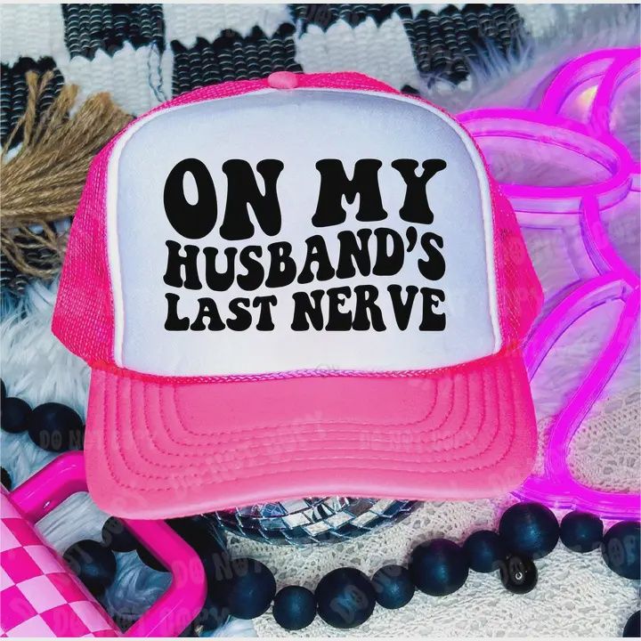 On My Husbands Last Nerve Neon Pink and White Trucker Hat