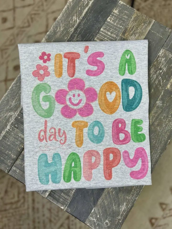 It's A Good Day To Be Happy Tee