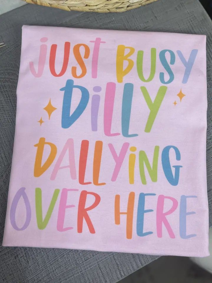 Just Busy Dilly Dallying Tee