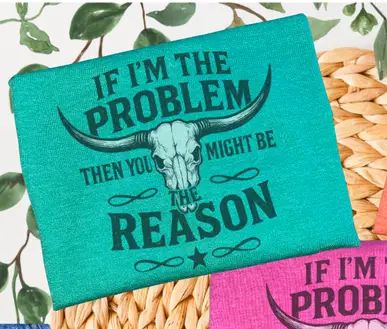 If I’M the Problem Tee