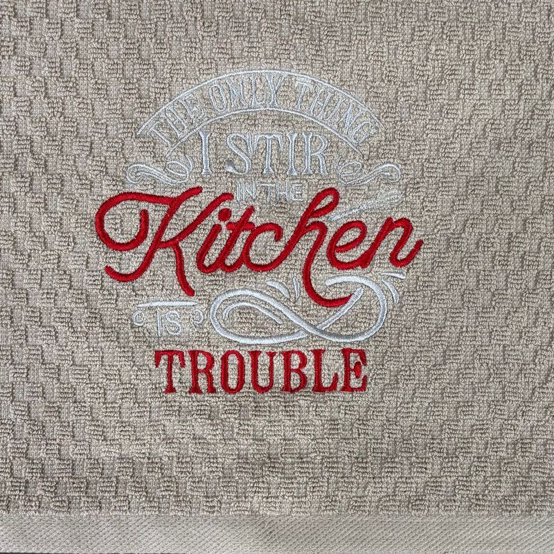 The Only Thing I Stir in the Kitchen is Trouble Towel