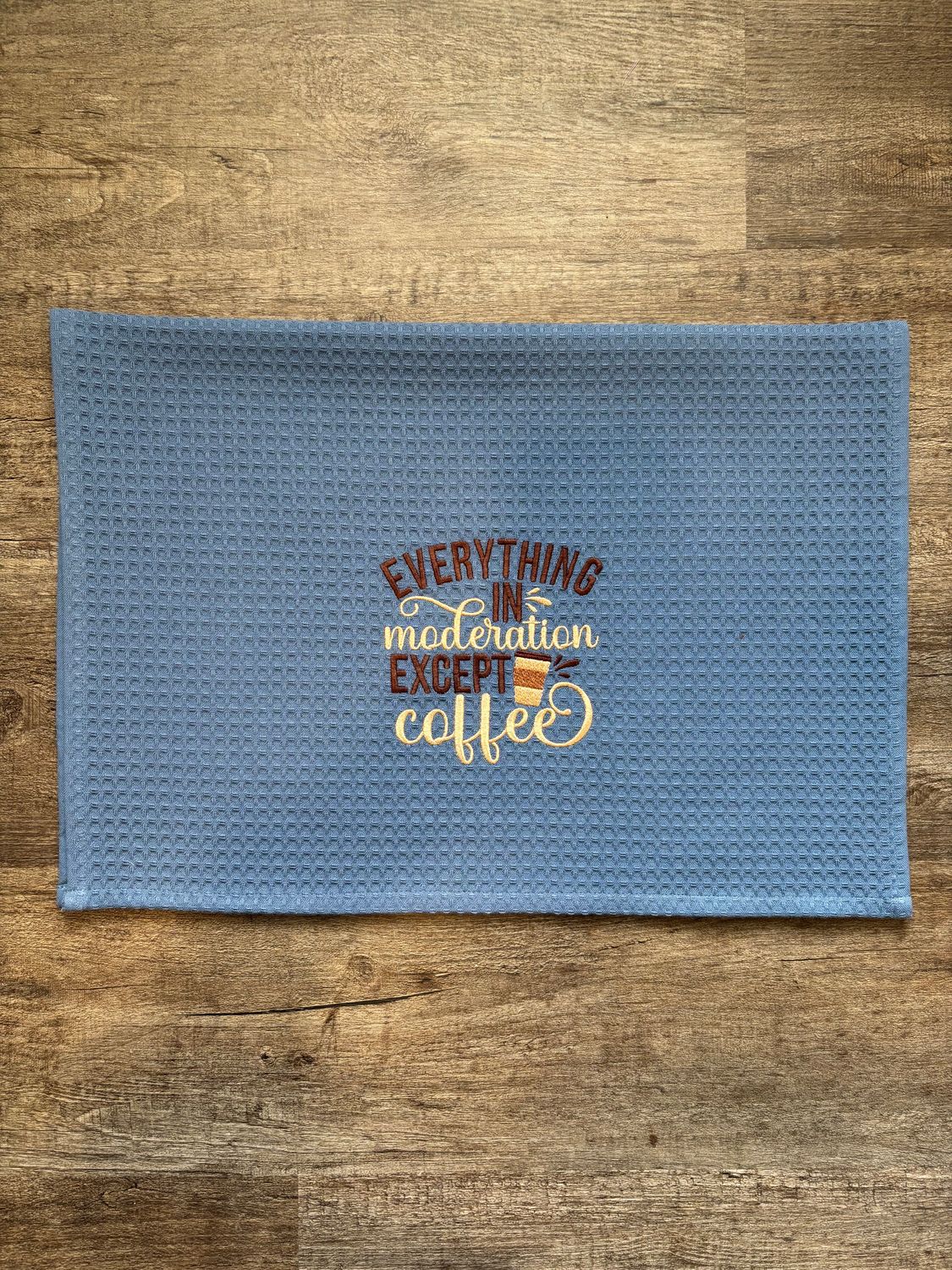 Everything in Moderation Except Coffee on Blue Waffle Towel