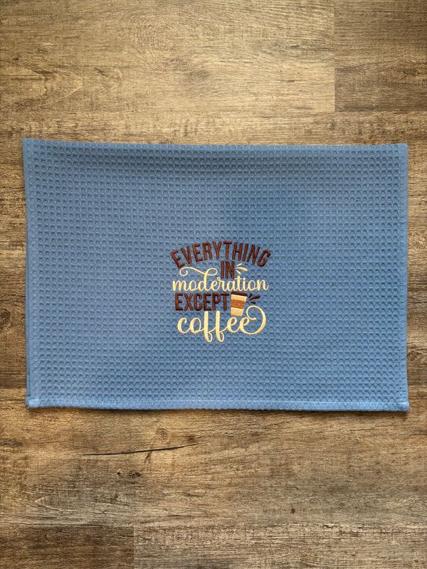 Everything in Moderation Except Coffee on Blue Waffle Towel