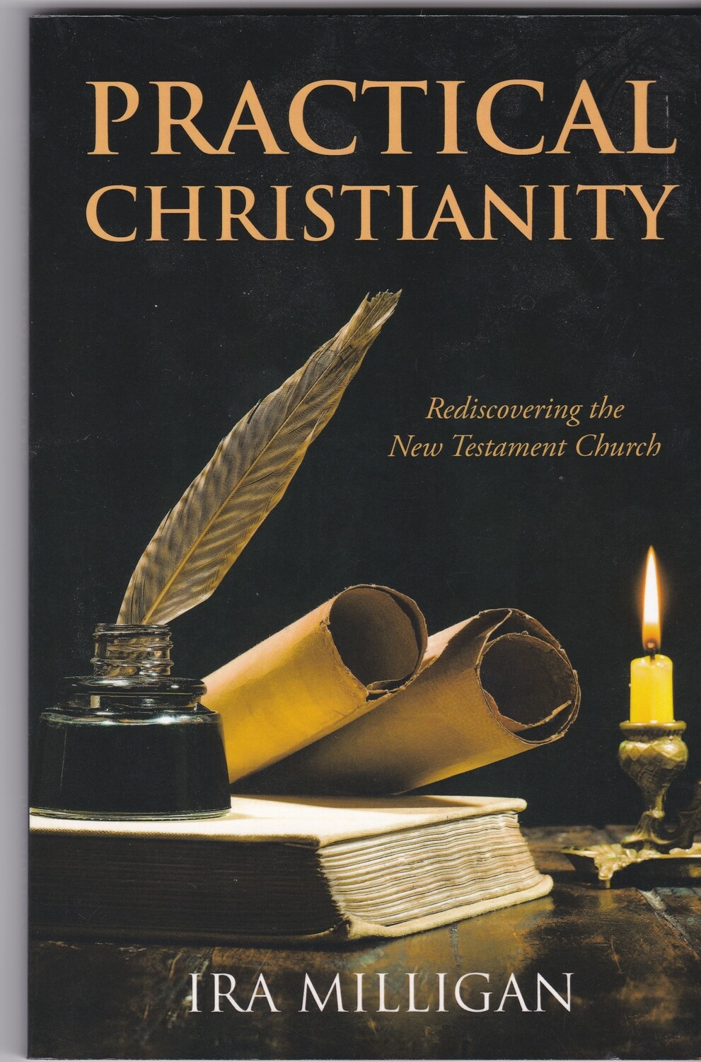 Practical Christianity: Rediscovering the New Testament Church