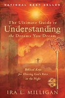 The Ultimate Guide to Understanding the Dreams You Dream: Biblical Keys for Hearing God's Voice in the Night