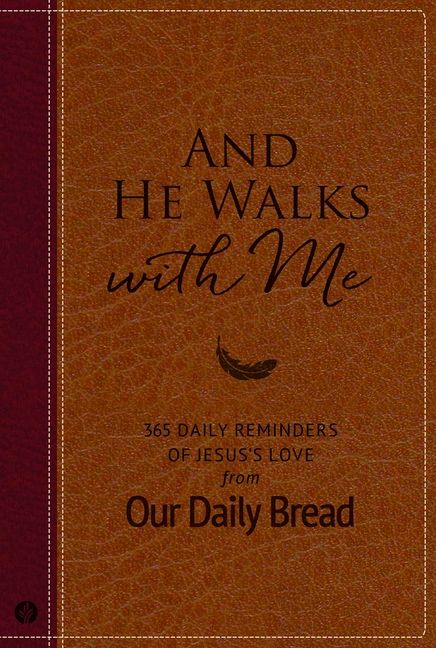 And He Walks with Me: 365 Daily Reminders of Jesus&#39;s Love from Our Daily Bread (a Daily Devotional for the Entire Year)