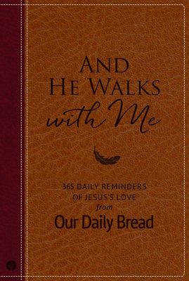 And He Walks with Me: 365 Daily Reminders of Jesus&#39;s Love from Our Daily Bread (a Daily Devotional for the Entire Year)