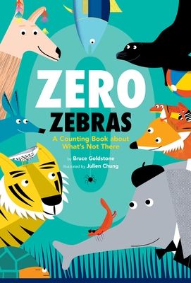 Zero Zebras: A Counting Book about What&#39;s Not There