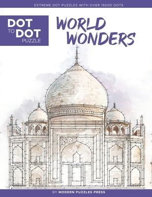 World Wonders - Dot to Dot Puzzle (Extreme Dot Puzzles with over 15000 dots): Extreme Dot to Dot Books for Adults - Challenges to complete and color World Wonders - Dot to Dot Puzzle (Extreme Dot Puzzles with over 15000 dots): Extreme Dot to Dot Books for Adults - Challenges to complete and color