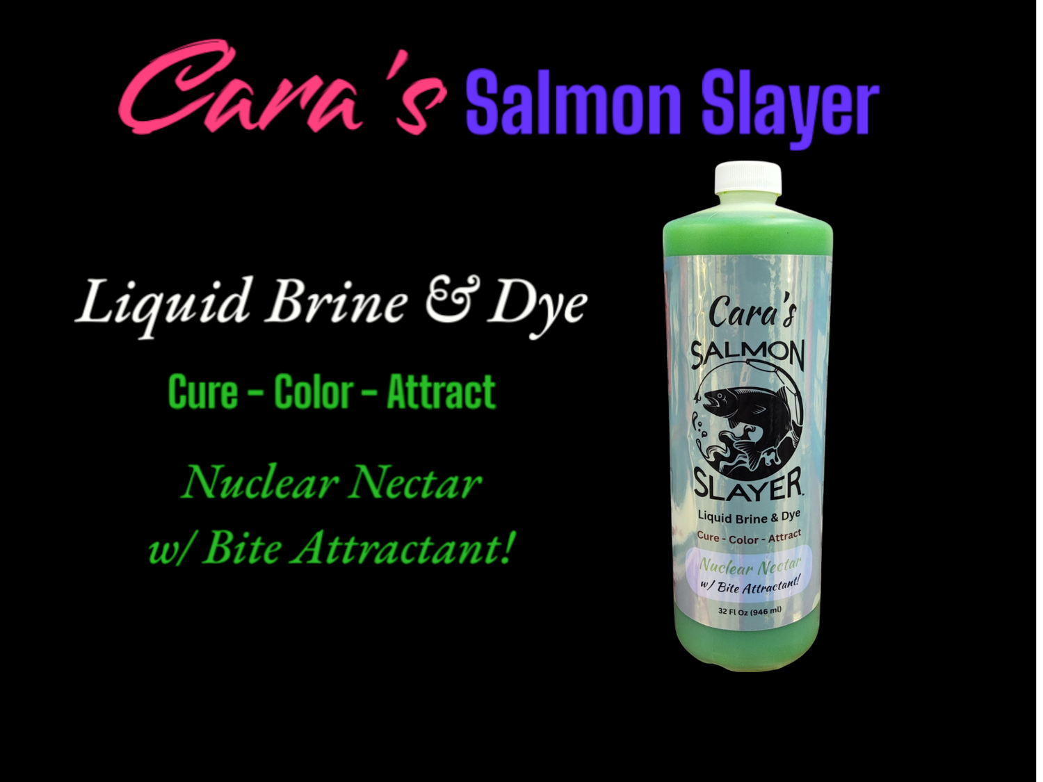 Cara&#39;s Salmon Slayer Liquid Brine &amp; Dye - Nuclear Nectar 32z