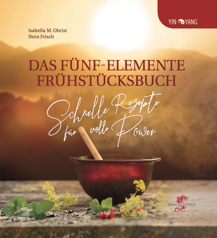 Das Fünf-Elemente Frühstücksbuch Das Fünf-Elemente Frühstücksbuch