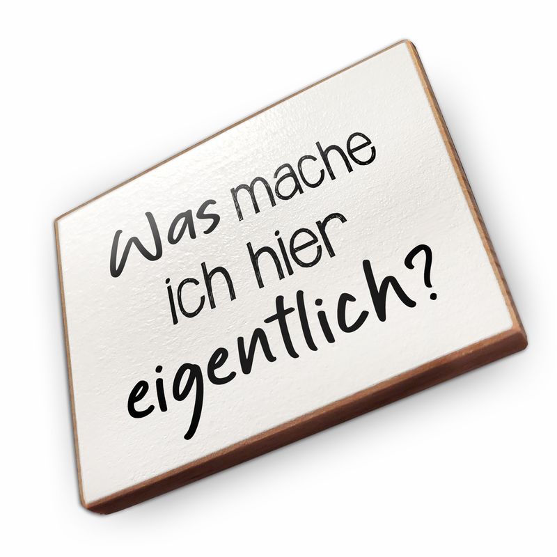 Kühlschrankmagnet aus Buchenholz - Was mache ich hier eigentlich