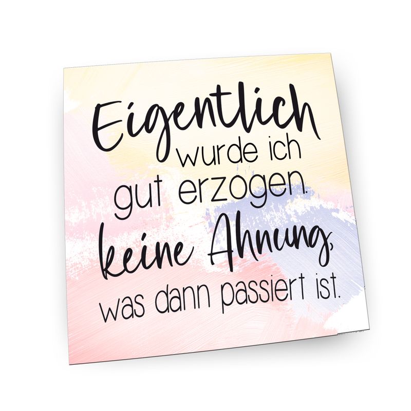 Folienmagnet Pin Hochglanz - Eigentlich wurde ich gut erzogen
