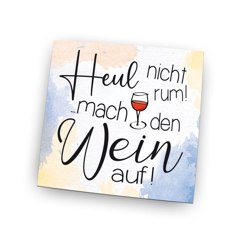 Folienmagnet Pin Hochglanz - Heul nicht rum mach den Wein auf