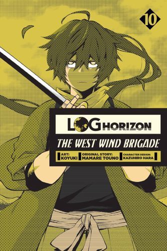 Log Horizon: The West Wind Brigade, Vol. 10 (Log Horizon: The West Wind Brigade, 10)